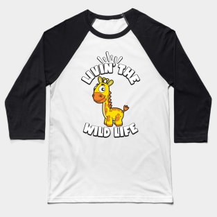 Livin the Wild Life Giraffe Zoo Animals Baseball T-Shirt
